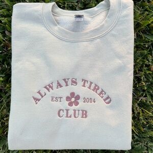 Always tired Embroidered Sweatshirt